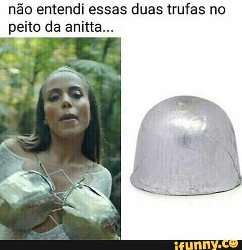 não entendi essas duas trufas no
peito da anitta...