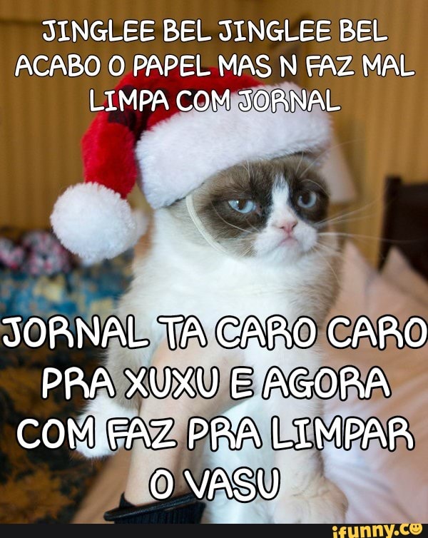 JINGLEE BEL JINGLEE BEL
ACABO O PAPEL MAS N FAZ MAL
LIMPA COMBORINAE