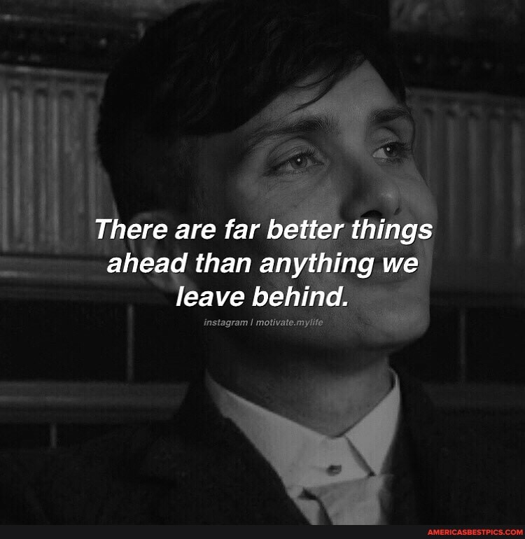 There are far better things
ahead than anything we leave behind.
instagram I motivate.mylife