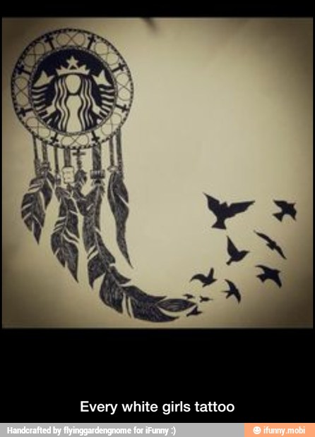 Every white girls tattoo