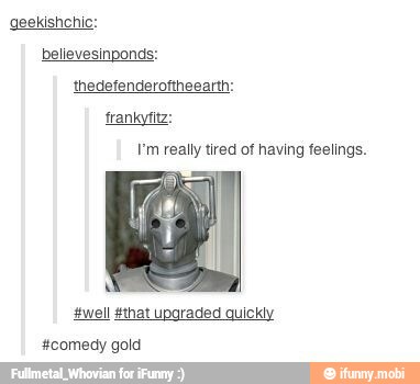 geekishchic:
frankytitz:
I'm really tired of having feelings.
#well #that uparaded quickly
#comedy gold