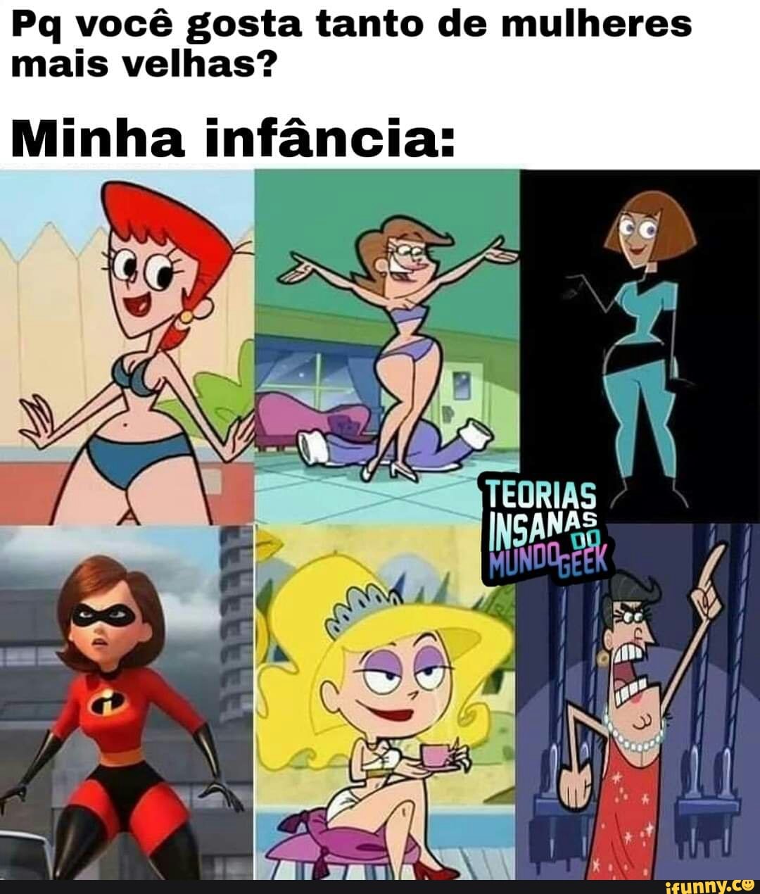 Pq você gosta tanto de mulheres
mais velhas?
Minha infância: