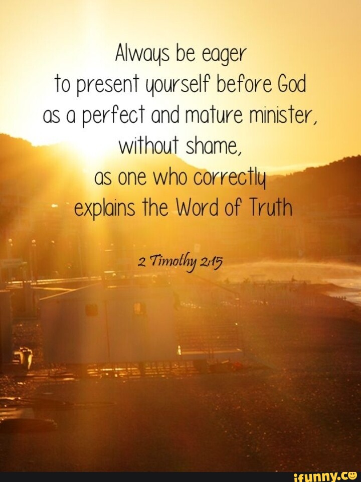 Always be eager to present yourself before God as a perfect and mature ...