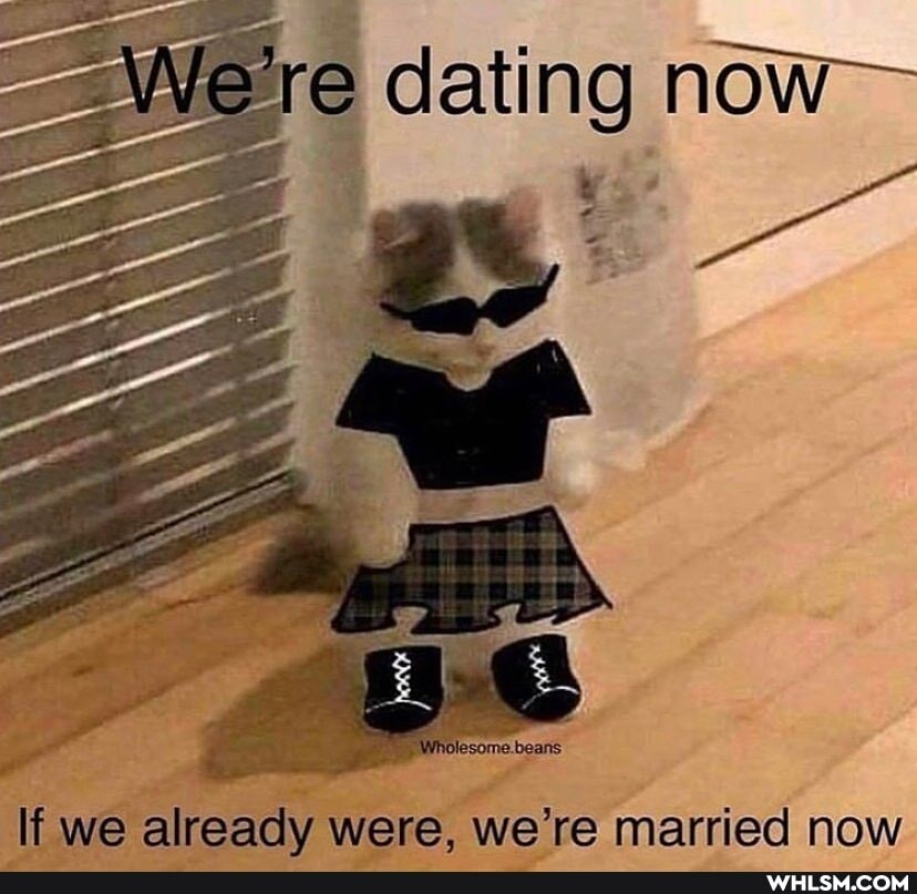 dating now-
If we alreadv were. we're married now