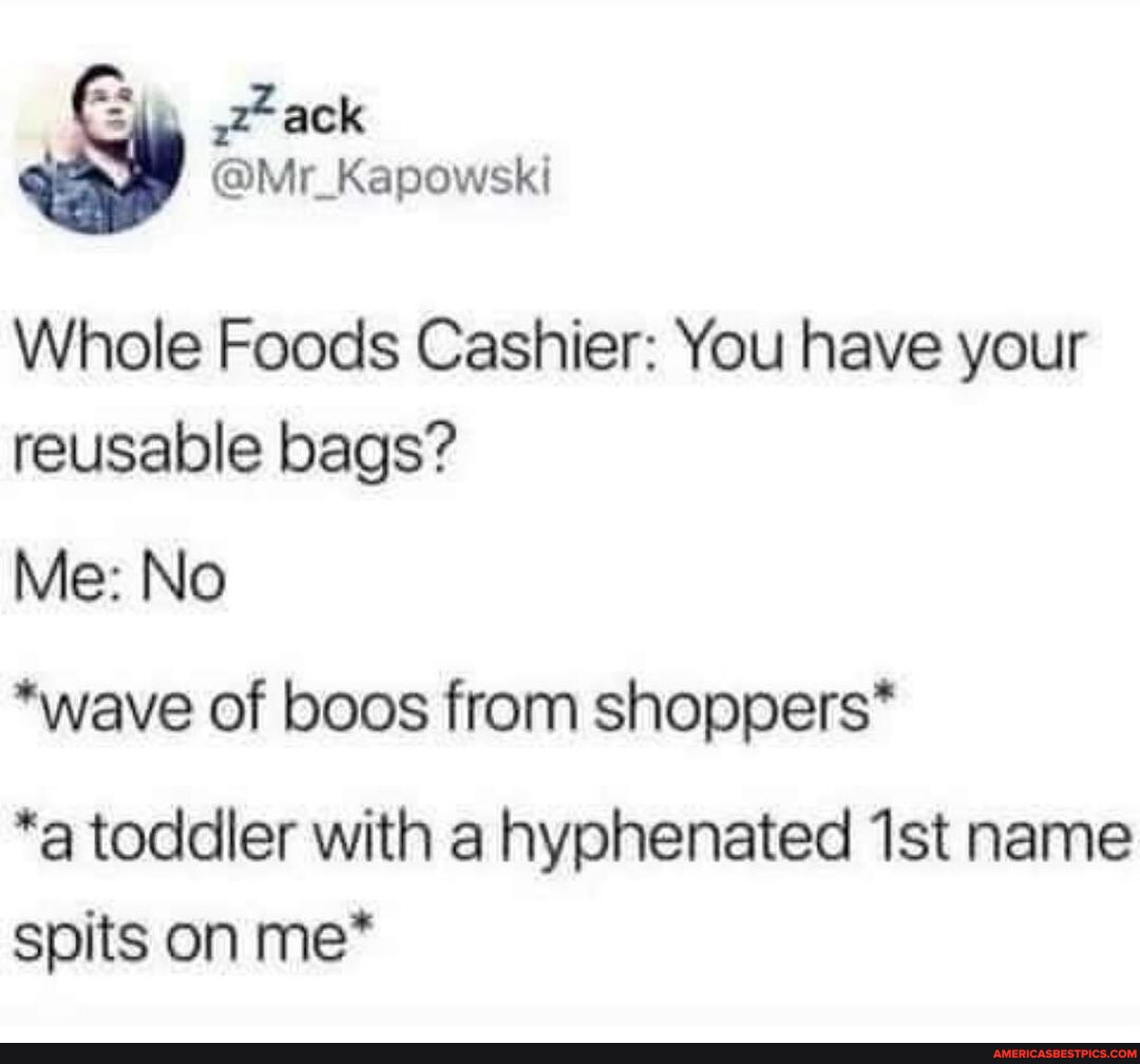 🤣😂 Via Whole Foods Cashier You have your