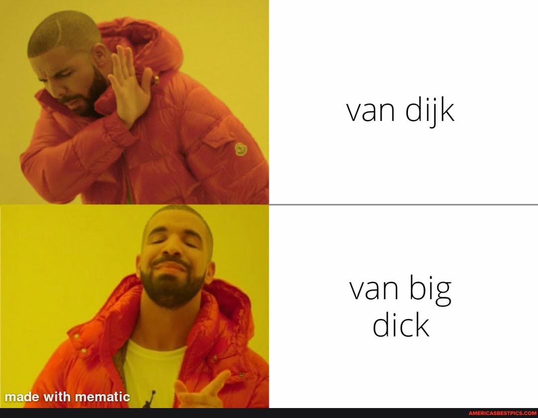 mane with mamatic
van dijk
van big dick