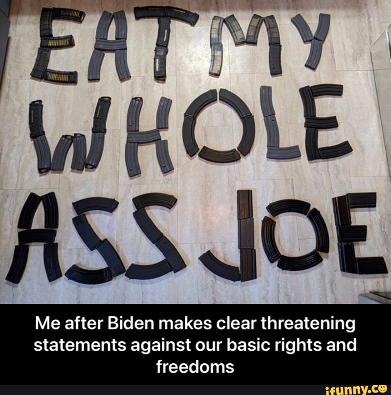 Me after Biden makes clear threatening statements against our basic rights and freedoms - Me after Biden makes clear threatening statements against our basic rights and freedoms