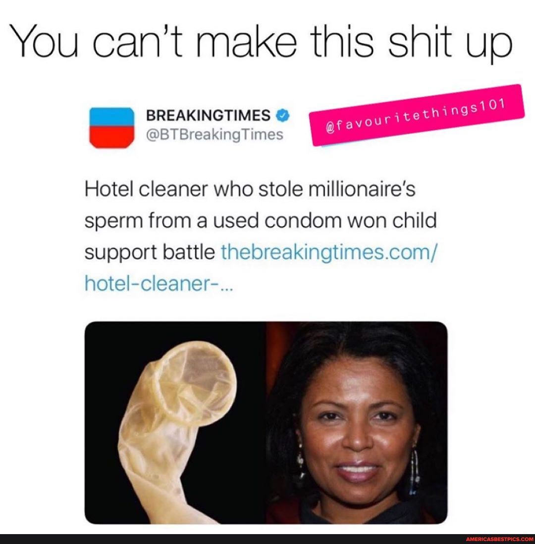 You can't make this shit up
BREAKINGTIMES
Hotel cleaner who stole millionaire's sperm from a used condom won child support battle-
hotel-cleaner-...