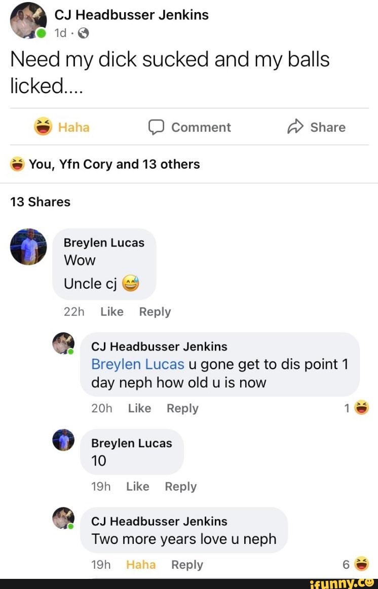 Cj Headbusser Jenkins Need My Dick Sucked And My Balls Licked Haha Comment Share You Yfn