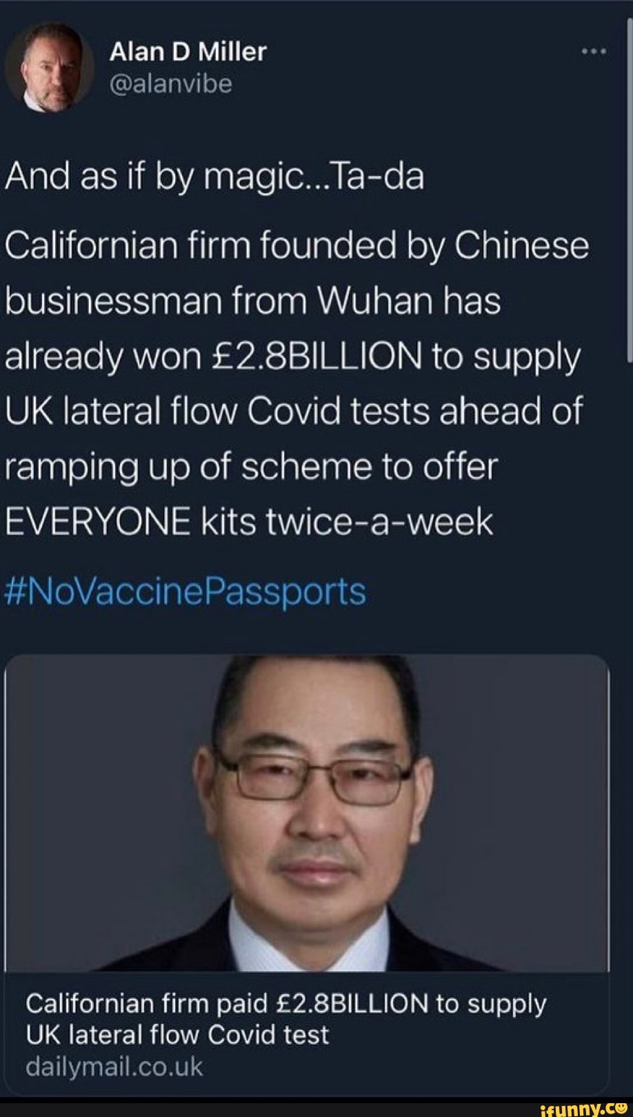 Alan D Miller
@alanvibe
And as if by magic...Ta-da
Californian firm founded by Chinese businessman from Wuhan has already won to supply
UK lateral flow Covid tests ahead of ramping up of scheme to offer
EVERYONE kits twice-a-week
#NoVaccinePassports
Californian firm paid to supply
UK lateral flow Covid test
dailymail.co.uk
