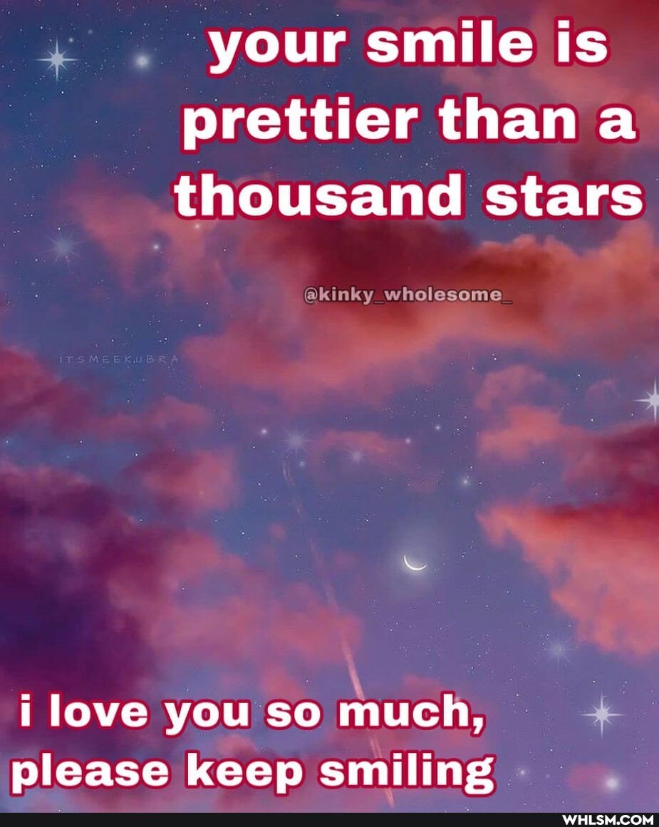 your smile is prettier than thousand stars
@kinky wholesome
i love you so much, please keep smiling