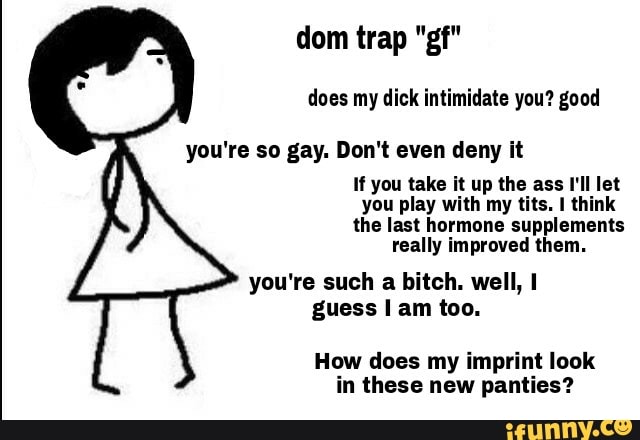 Dom trap "g “ dick intimidate you? you're so gay. Don't even