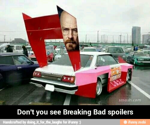 Don't you see Breaking Bad spoilers - Don't you see Breaking Bad spoilers