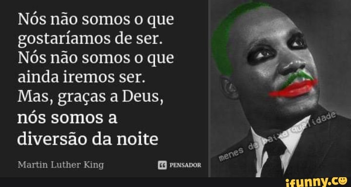 Nós não somos o que
gostaríamos de ser.
Nós não somos o que
ainda iremos ser.
Mas, graças a Deus,
nós somos a