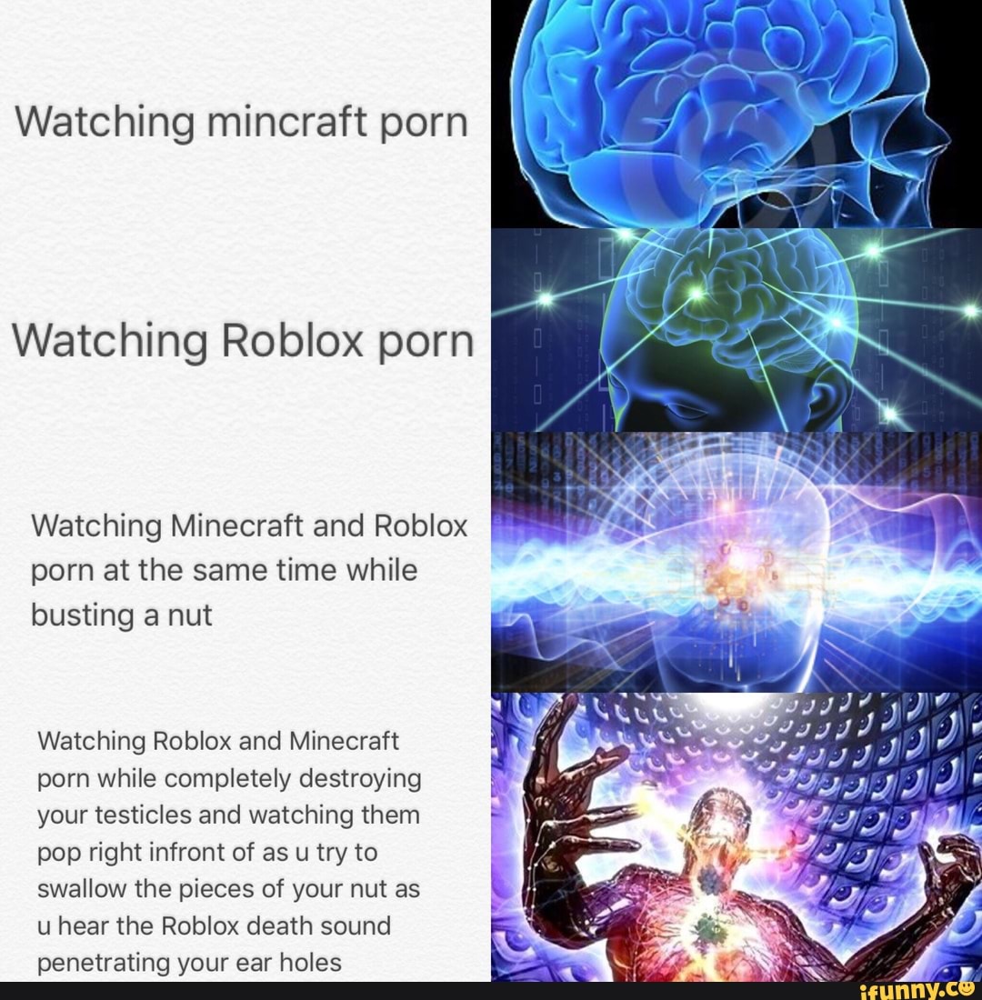 Watching Mincraft Porn Watching Roblox Porn Watching Minecraft And