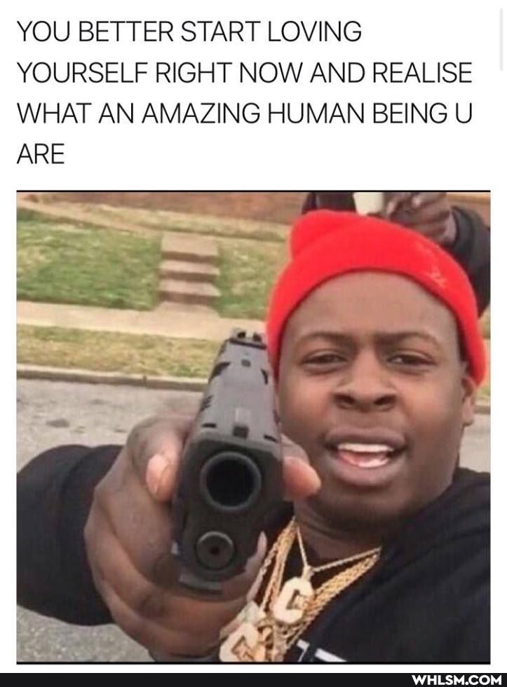 YOU BETTER START LOVING YOURSELF RIGHT NOW AND REALISE WHAT AN AMAZING HUMAN BEING U
ARE