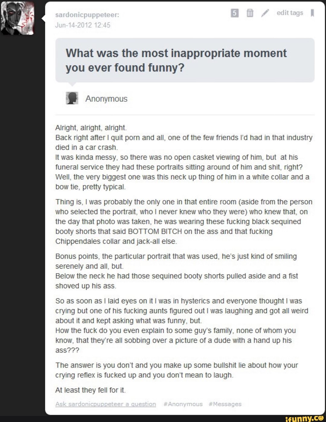 Found Funny Porn - What was the most inappropriate moment you ever found funny? , Anonymous  Alnght alnght alright Back nght