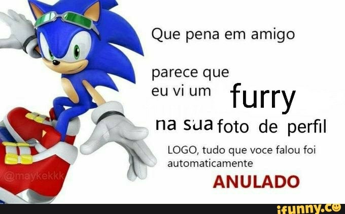 Que pena em amigo
parece que
eu vi um
na Sua foto de perfil
LOGO, tudo que voce falou foi automaticamente
ANULADO