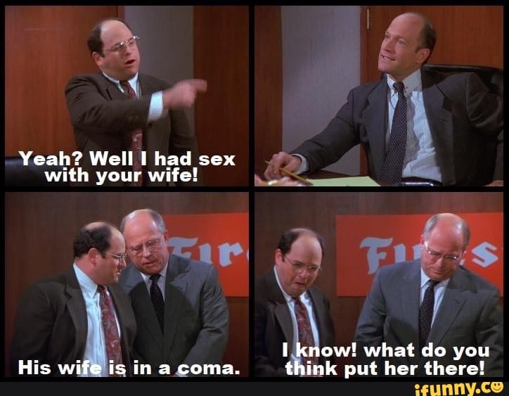 Yeah? Welllhadsex ©)
with your wife! i
ow! what do you
ink put her there!