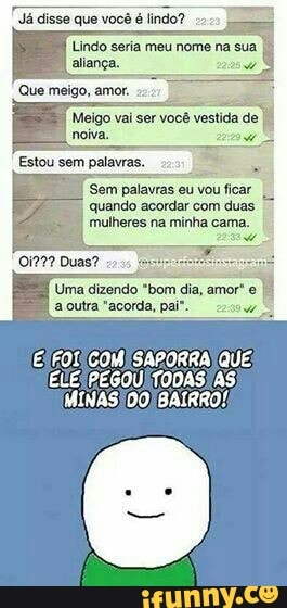 Já disse que você é
lindo? 22.
Lindo seria meu nome na sua
aliança. 28.
Que meigo, amor.
E: Meigo vai ser você vestida de
ão
I
noiva.
Estou sem palavras.
Sem palavras
eu
vou
ficar
quando acordar com
duas
mulheres na minha cama.