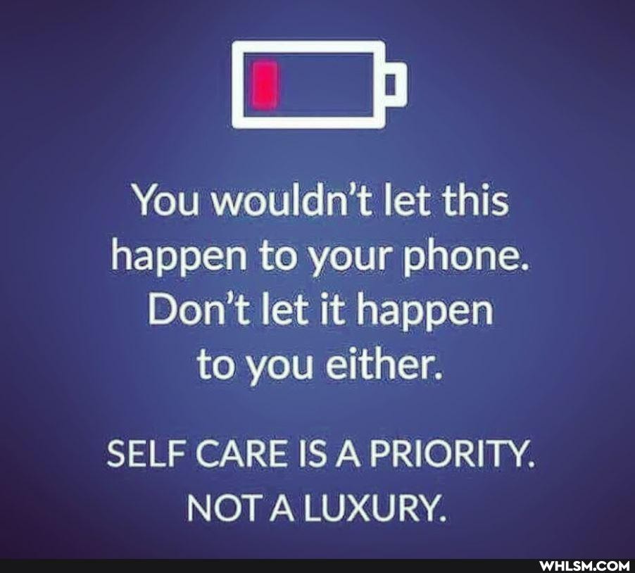 You wouldn't let this happen to your phone.
Don't let it happen to you either.
SELF CARE IS A PRIORITY.
NOT A LUXURY.