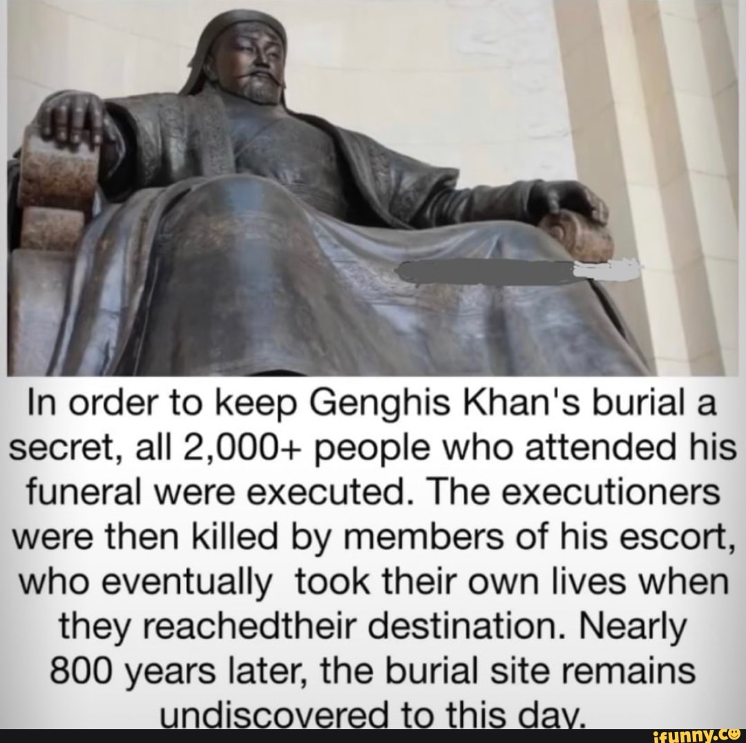 In order to keep Genghis Khan's burial a secret, all 2,000+ people who