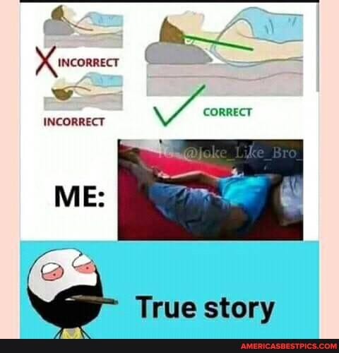 INCORRECT
Bro
True story