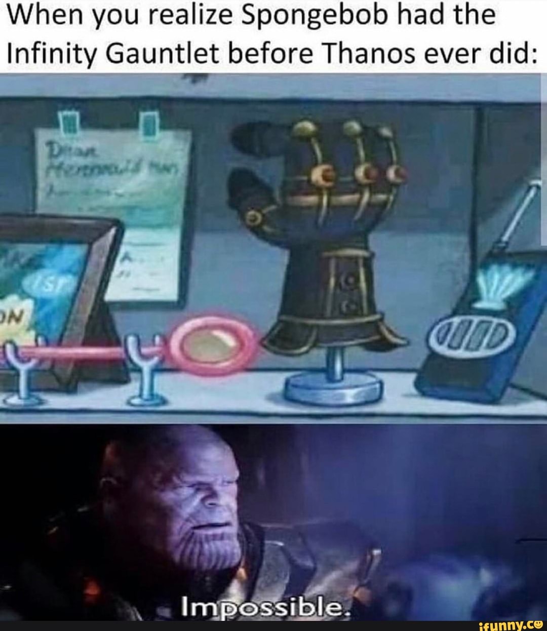 When you realize Spongebob had the
Infinity Gauntlet before Thanos ever did: ad