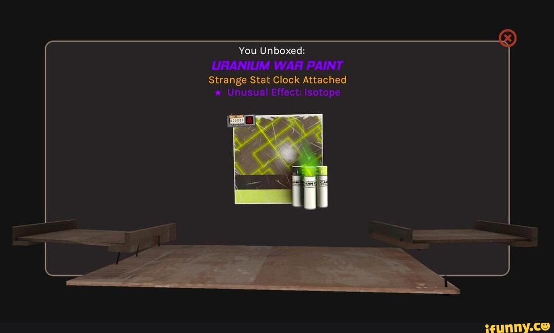 You Unboxed:
URAANILIM WAR PAINT Strange Stat Clock Attached
* Unusual Effect: Isotope