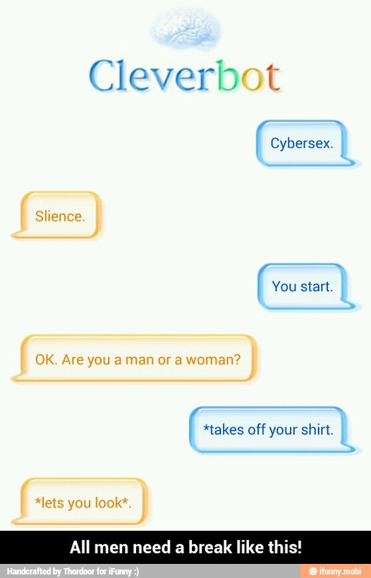 Cybersex.
You start.
*takes off your shirt.
All men need
a
break like th - All men need a break like this!