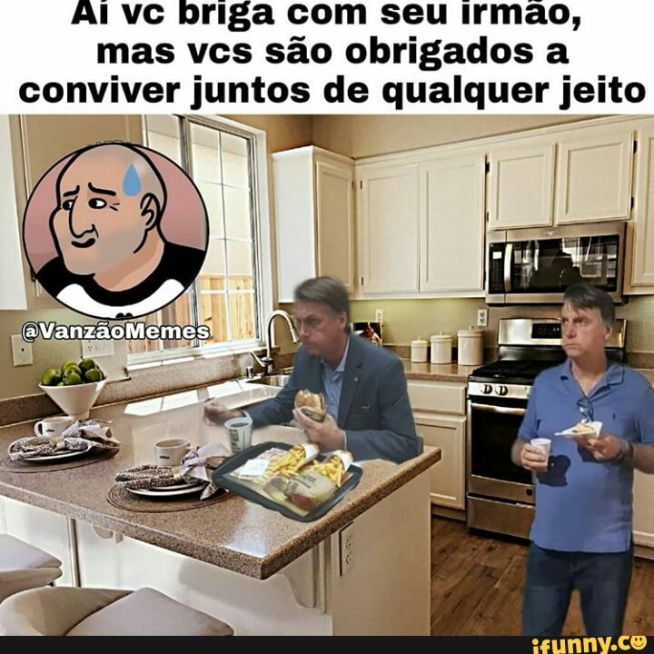 AI vc briga com seu irmao,
mas vcs são obrigados a
conviver
BE