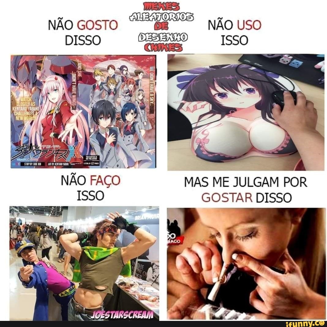 não costo NÃO uso
DISSO DESENHO ISSO
NÃO FAÇO MAS ME JULGAM POR ISSO GOSTAR DISSO