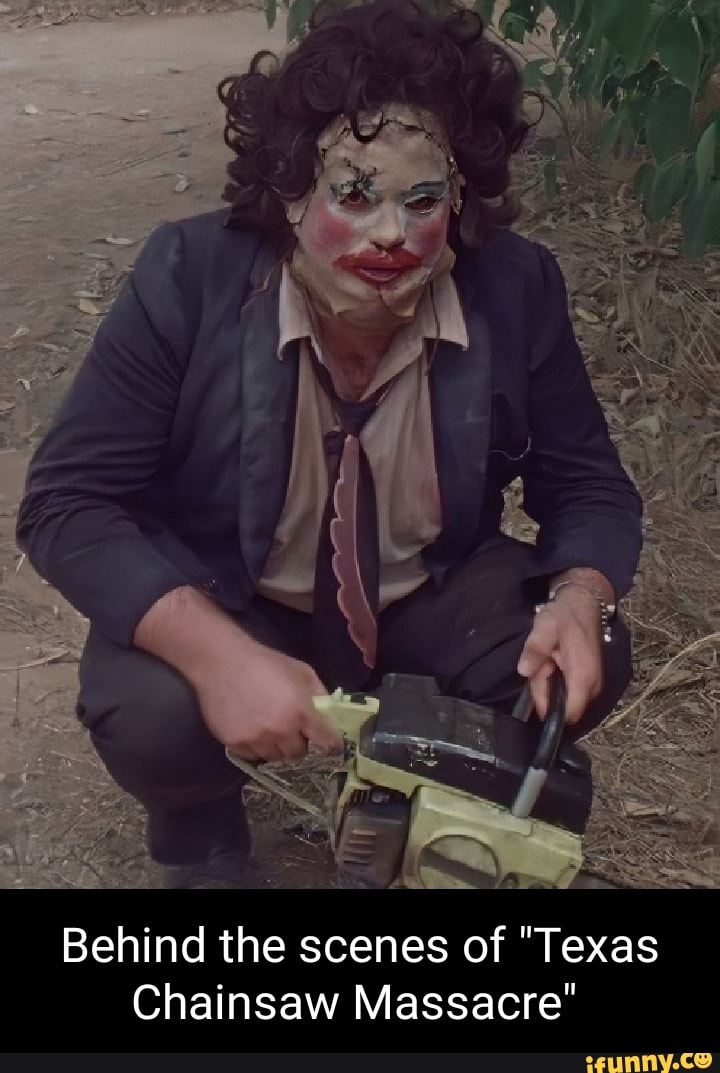 Behind the scenes of "Texas Chainsaw Massacre" iFunny