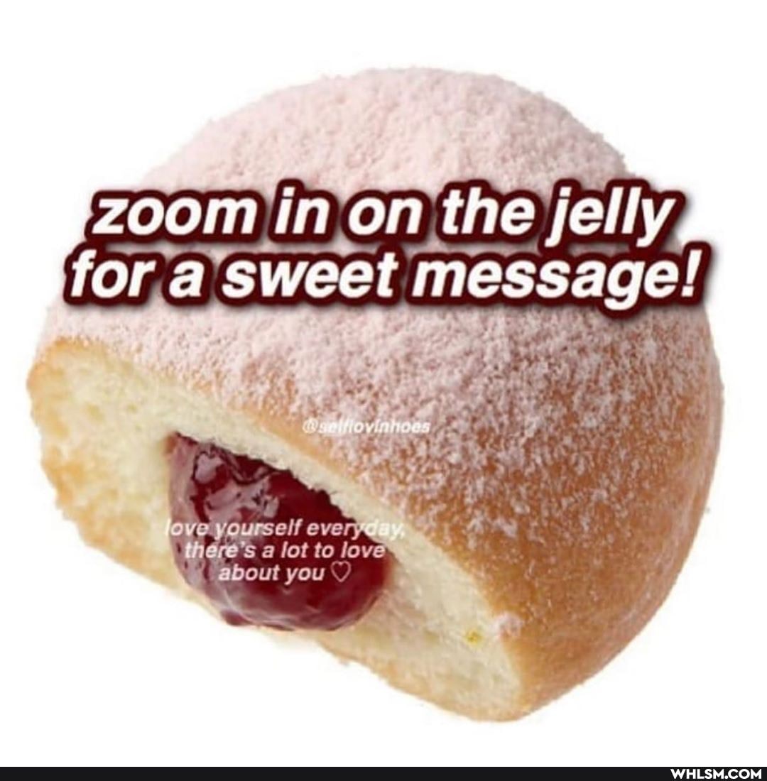 in on the jelly for a sweet message!
every
lot to
about you