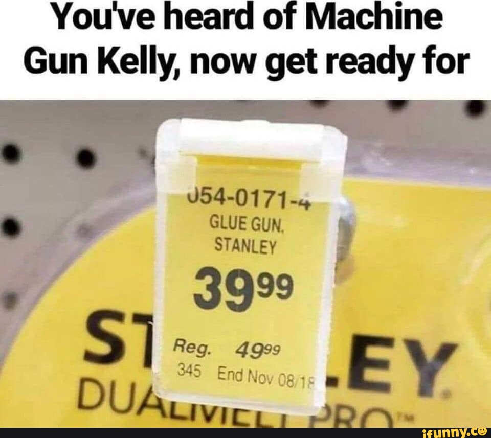 You've heard of Machine Gun Kelly, now get ready for I J5401714 GLUE