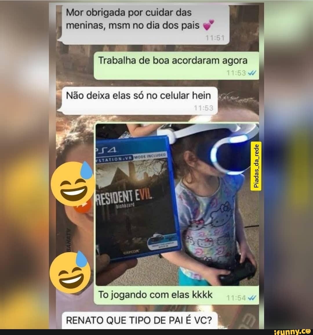 Mor obrigada por cuidar das
meninas, msm no dia dos pais q"
Trabalha de boa acordaram agora
o Não deixa elas só no celular hein RIR
I To jogando com elas kkkk
RENATO QUE TIPO DE PAI É VC? I
I
