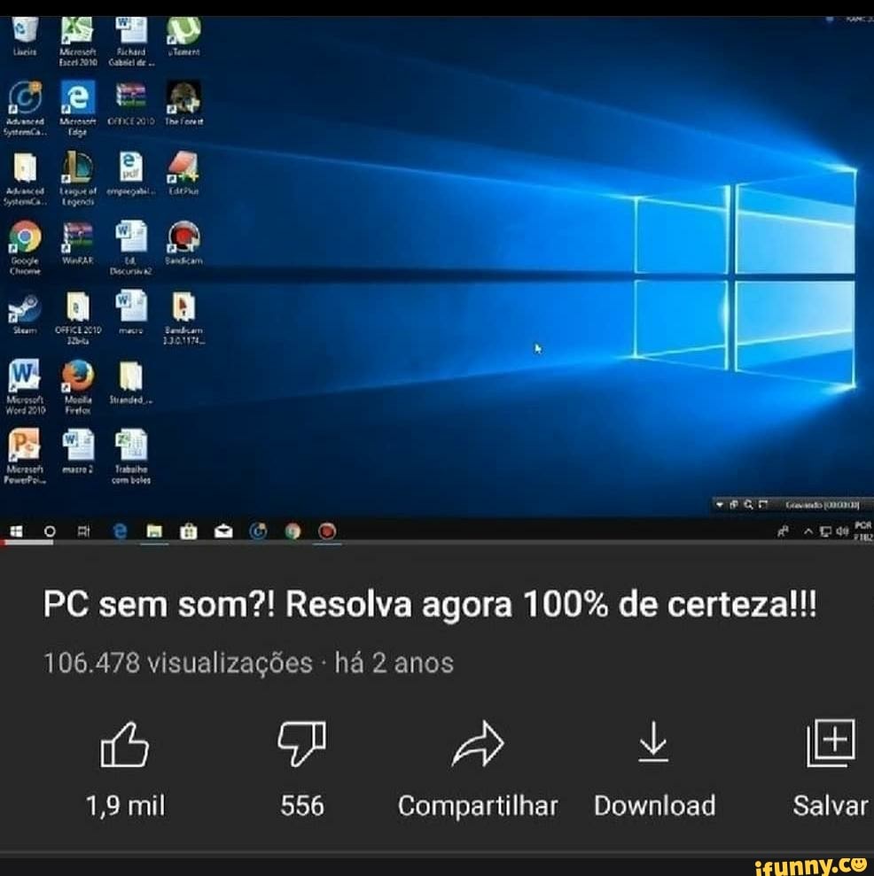 22,08
mi
má
PC sem som?! Resolva agora 100% de certezall
106.478 visualizações - há 2 anos
[EI
1,9 mil 556 Compartilhar Download Salvar