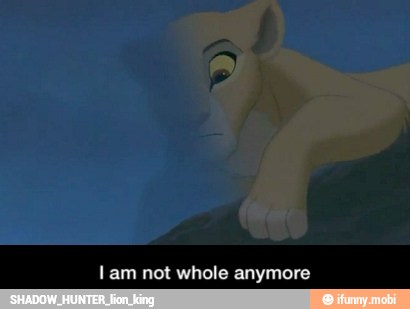 Lam not whole anymore - I am not whole anymore