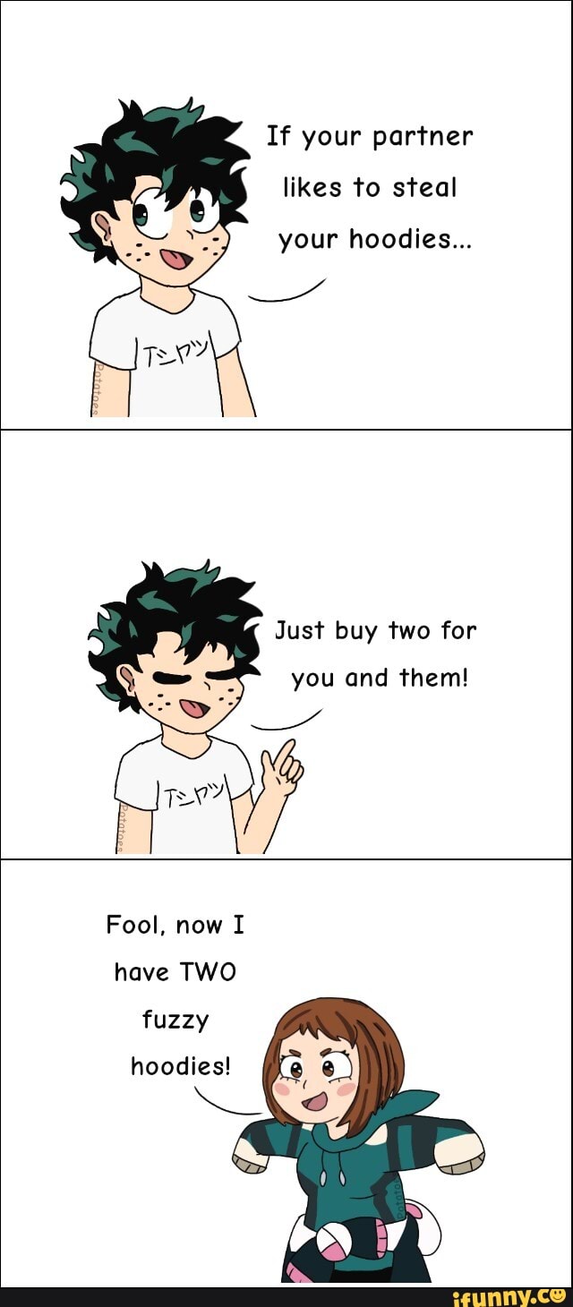 If your partner likes to steal your hoodies... Just buy two for you and