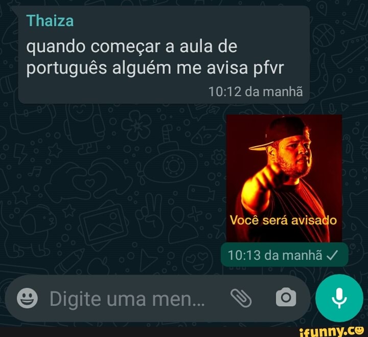 Thaiza
quando começar a aula de
português alguém me avisa pfvr
10:12 da manhã