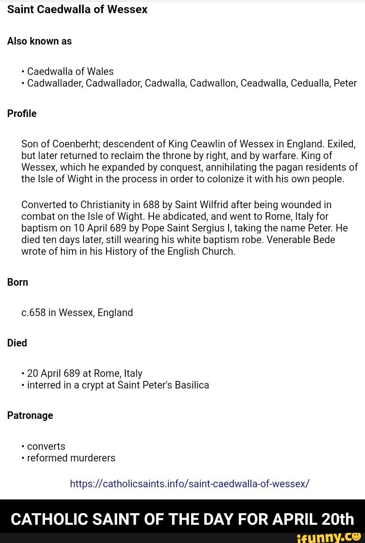 Saint Caedwalla of Wessex Also known as + Caedwalla of Wales ...