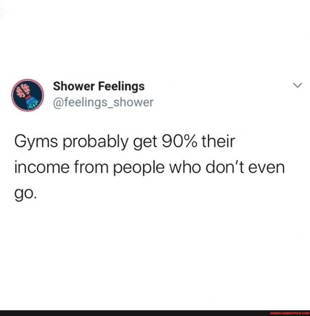 Gyms probably get 90% their income from people who don't even go.