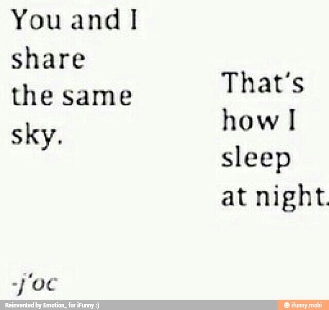 You and!
share
the same
sky.
That's
how I
sleep
at night