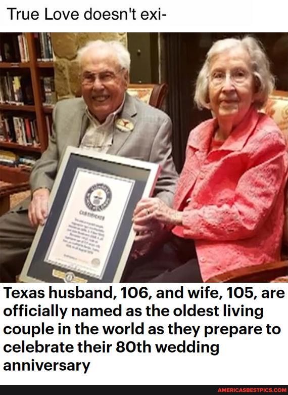 True Love doesn't exi-
Texas husband, 106, and wife, 105, are officially named as the oldest living couple in the world as they prepare to celebrate their 80th wedding anniversary