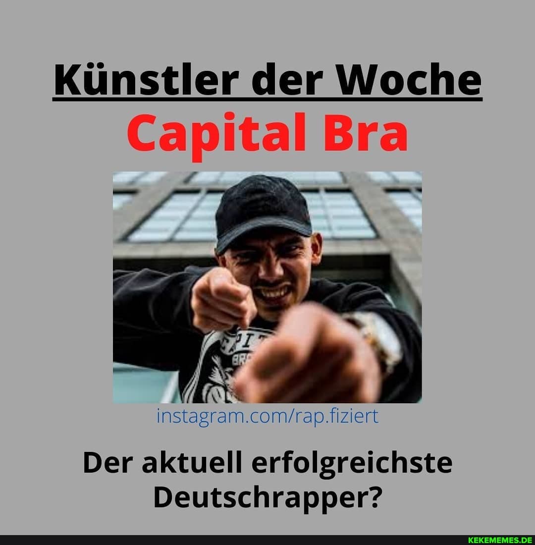 Künstler der Woche
Capital Bra
Der aktuell erfolgreichste
Deutschrapper?