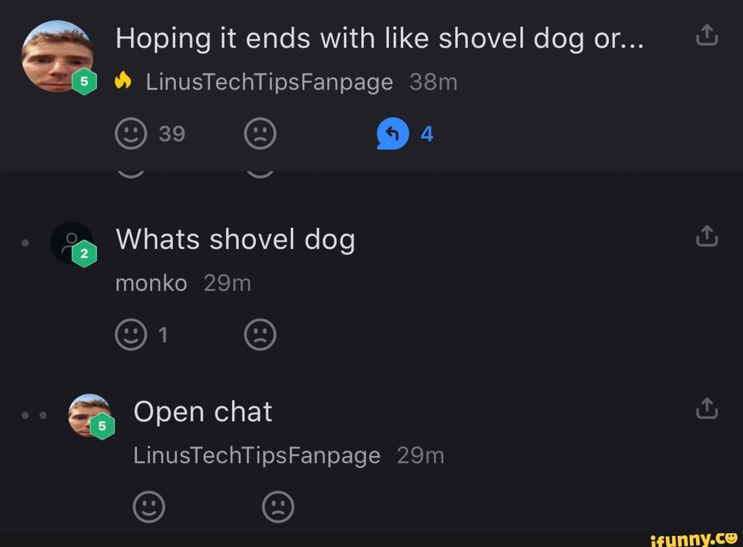  Hoping it ends with like shovel dog or... & uh LinusTechTipsFanpage