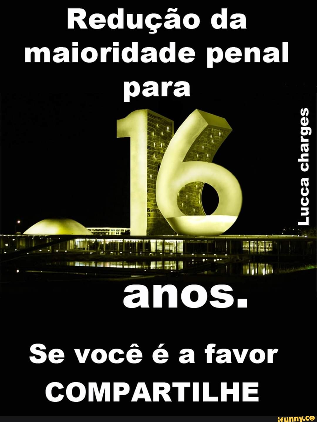 Redução da maioridade penal para
anos.
Se você é a favor
COMPARTILHE
Lucca charges