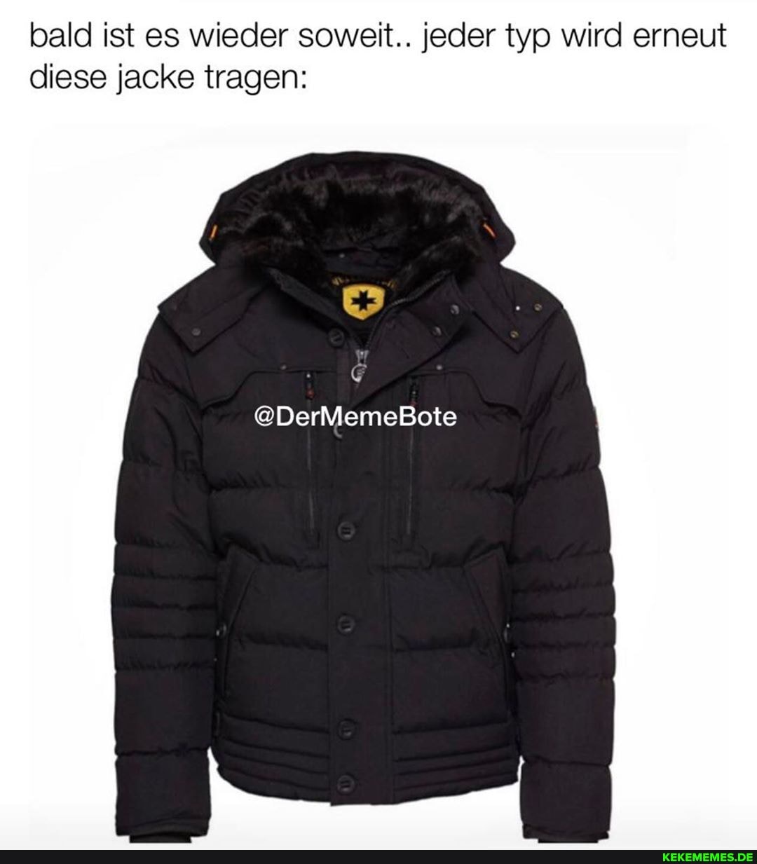bald ist es wieder soweit.. jeder typ wird erneut diese jacke tragen:
@DerMemeBote