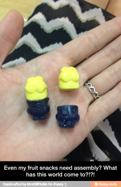 Even my fruit snacks need assembly? What
has this world come to?!?! - Even my fruit snacks need assembly? What has this world come to?!?!