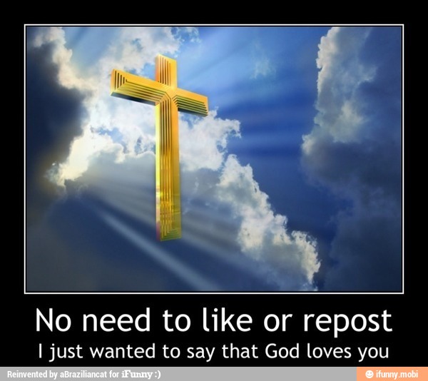 No need to like or repost
I just wanted to say that God loves you